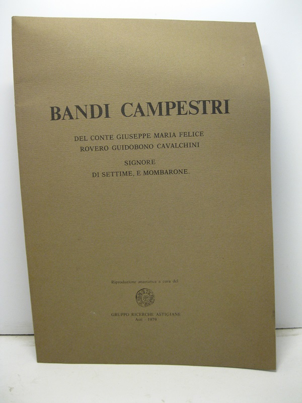 Bandi campestri del conte Giuseppe Maria Felice Rovero Guidobono Cavalchini signore di Settime e Mombarone. Riproduzione anastatica a cura del Gruppo ricerche astigiane
